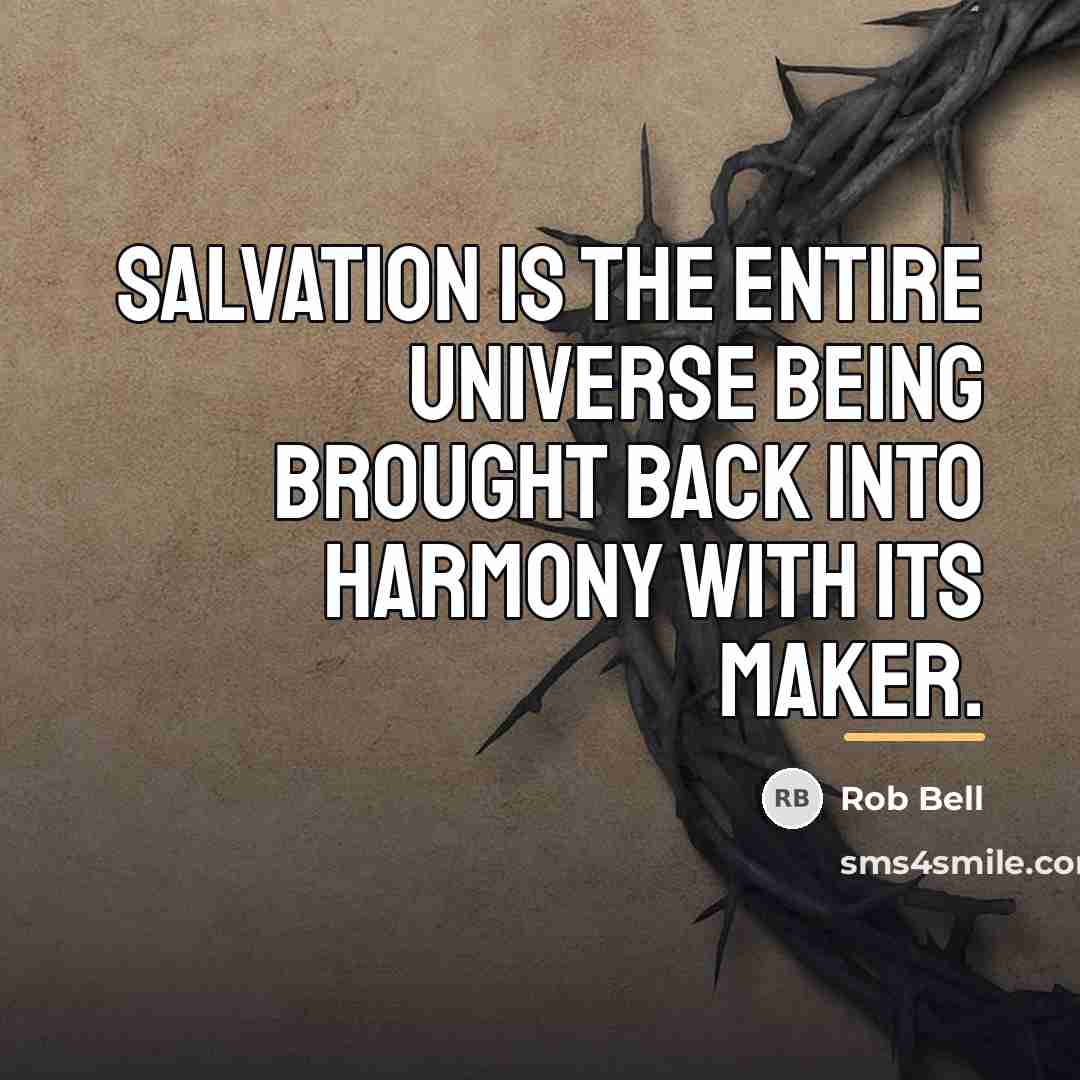 “Salvation is the entire universe being brought back into harmony…” quote by Rob Bell