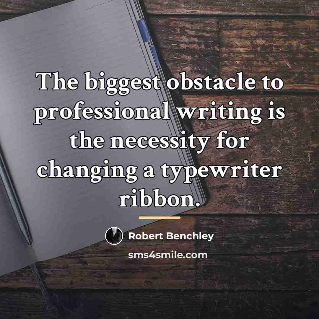 “The biggest obstacle to professional writing is the necessity for…” quote by Robert Benchley