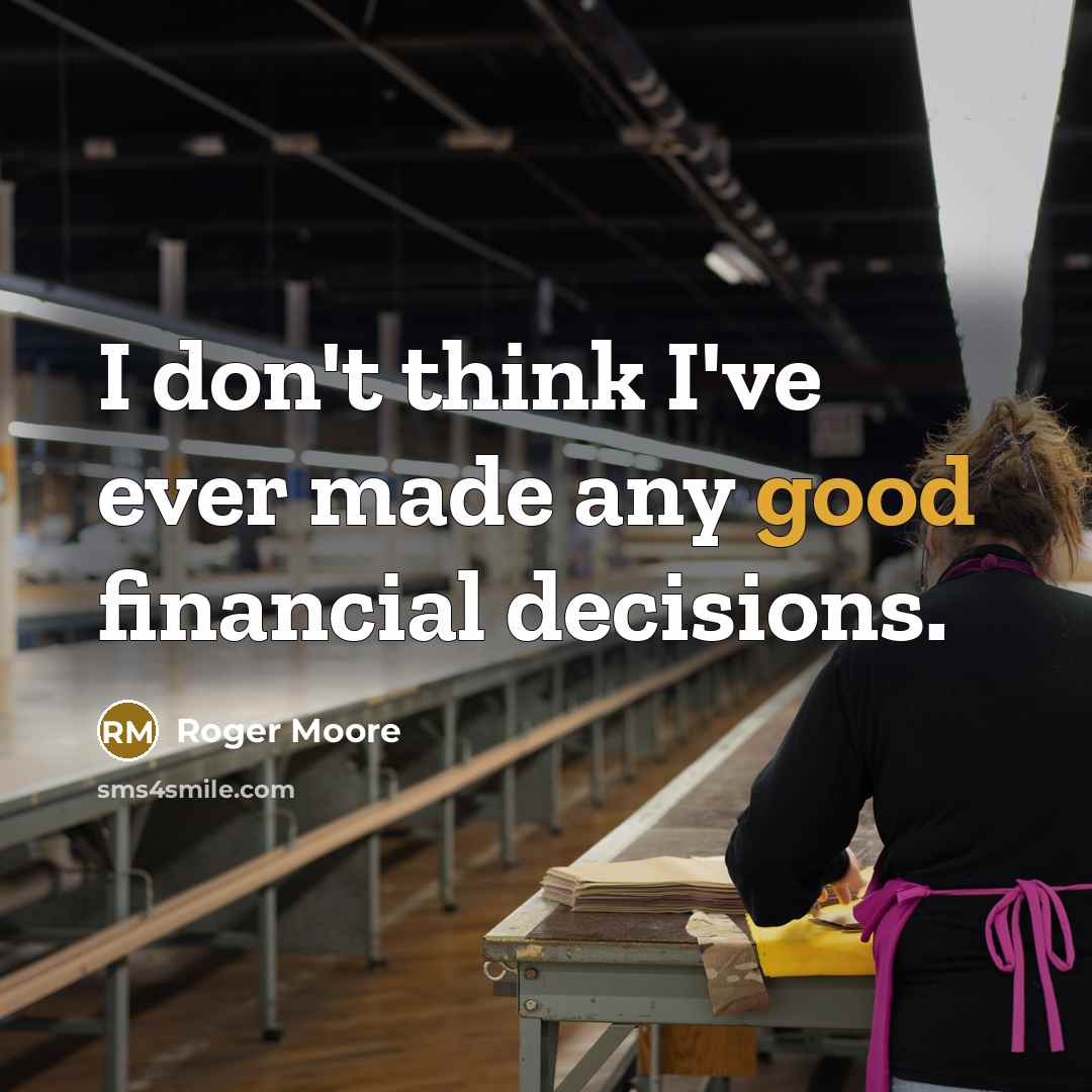 “I don't think I've ever made any good financial decisions.…” quote by Roger Moore