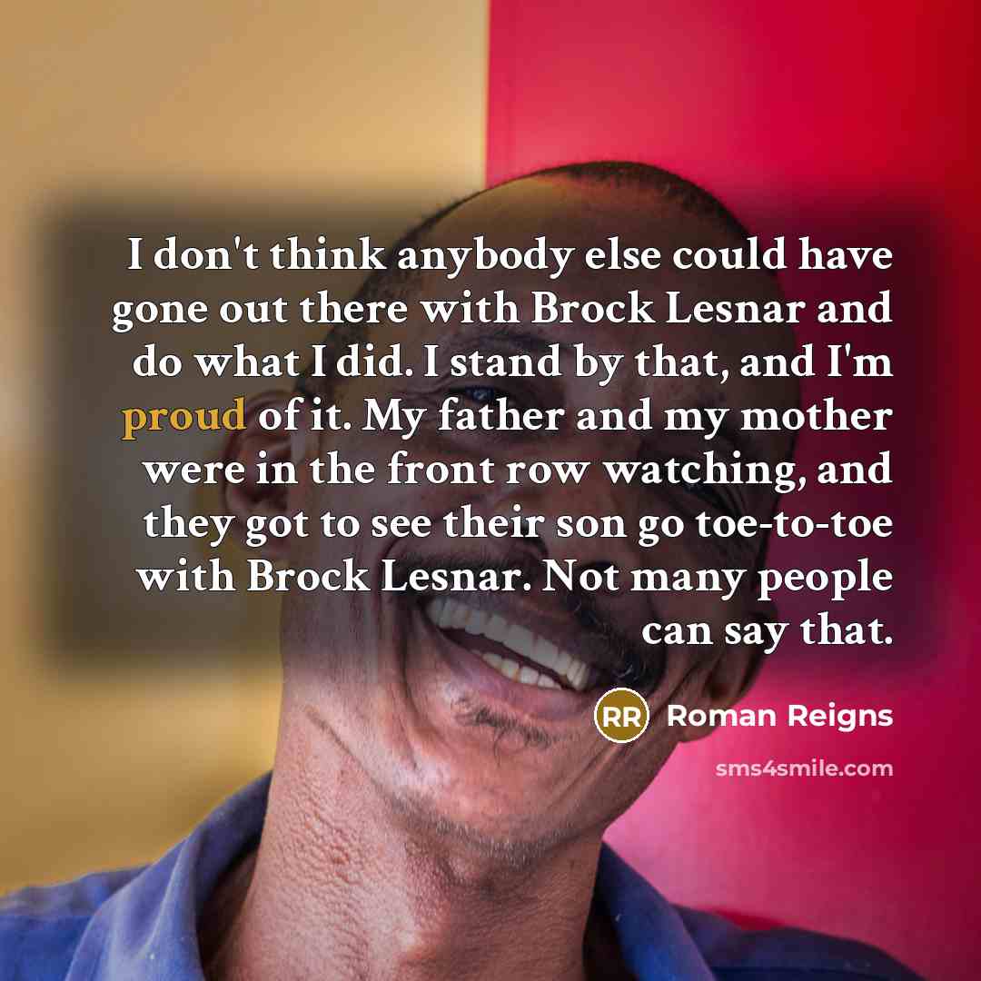 “I don't think anybody else could have gone out there…” quote by Roman Reigns
