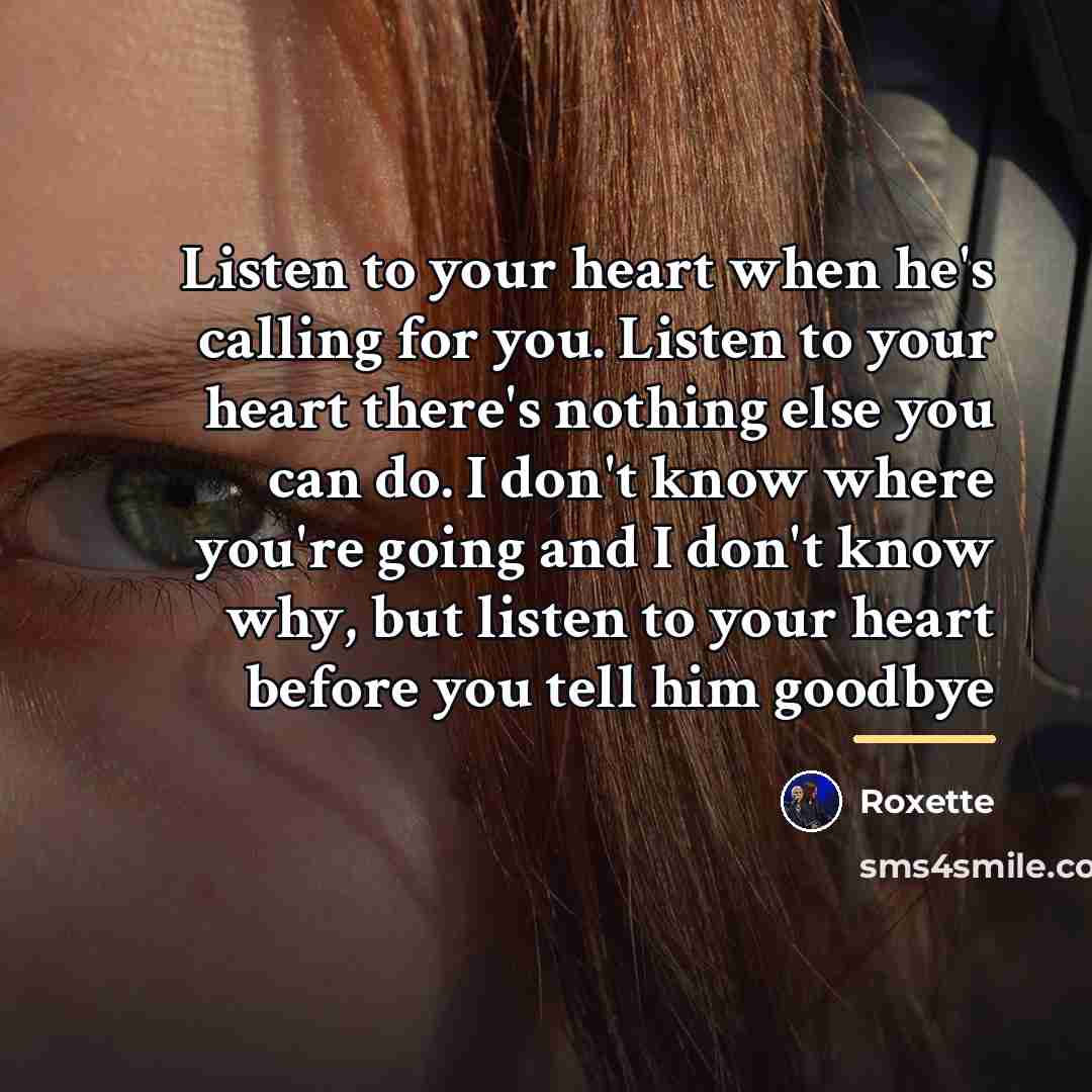 “Listen to your heart when he's calling for you. Listen…” quote by Roxette