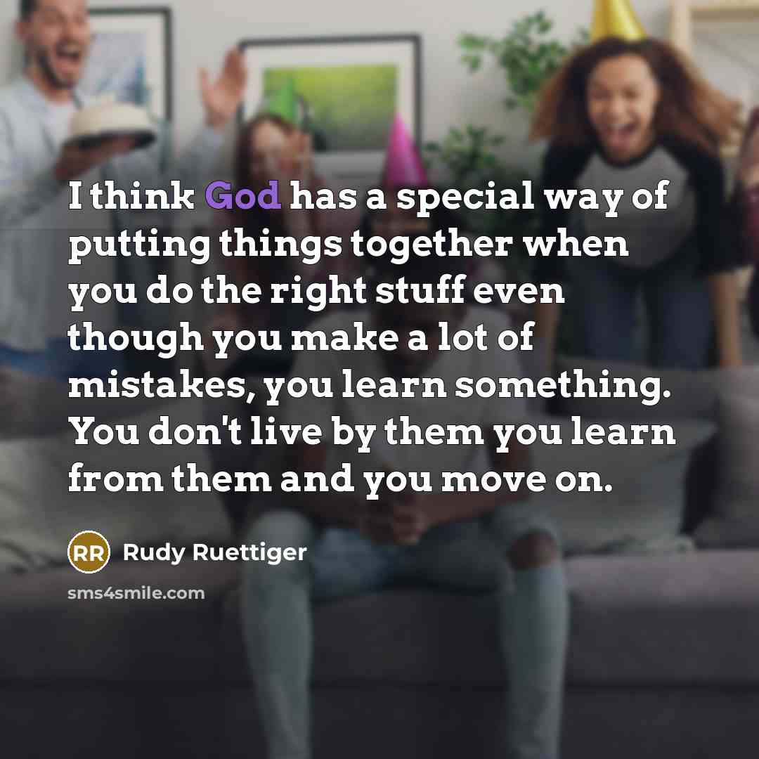 “I think God has a special way of putting things…” quote by Rudy Ruettiger