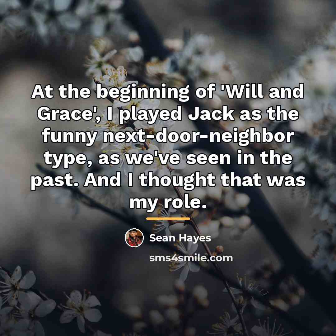 “At the beginning of 'Will and Grace', I played Jack…” quote by Sean Hayes
