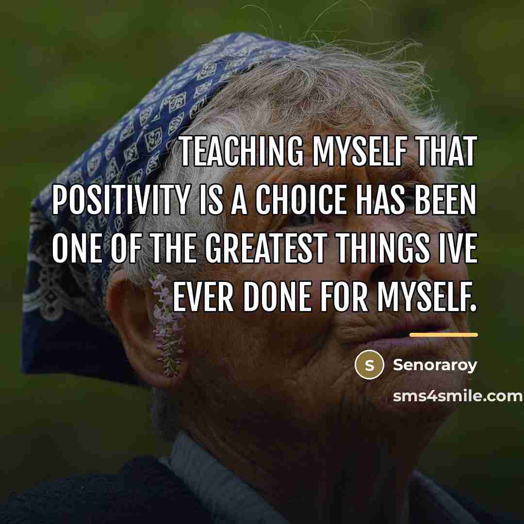 “Teaching myself that positivity is a choice has been one…” quote by Senoraroy