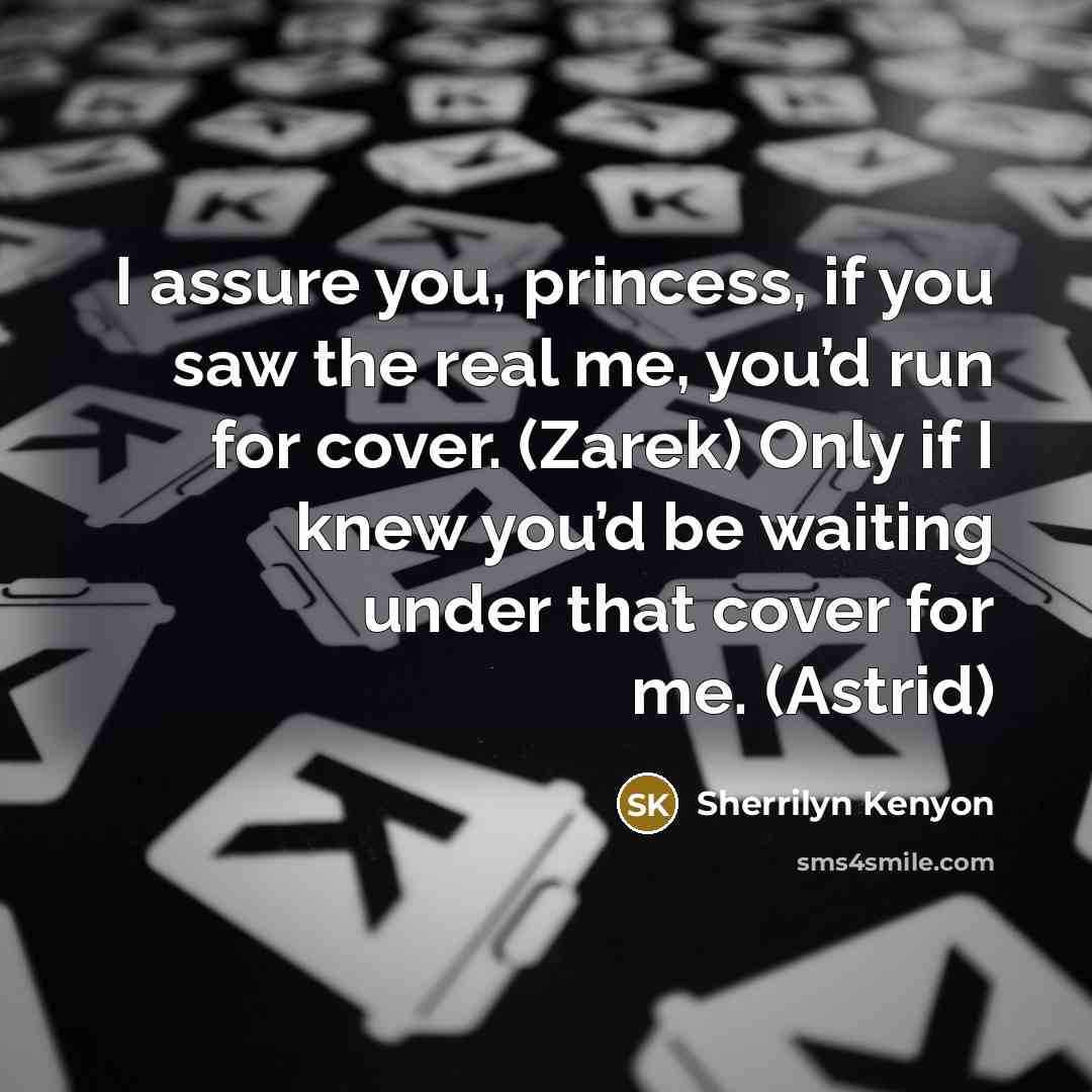“I assure you, princess, if you saw the real me,…” quote by Sherrilyn Kenyon
