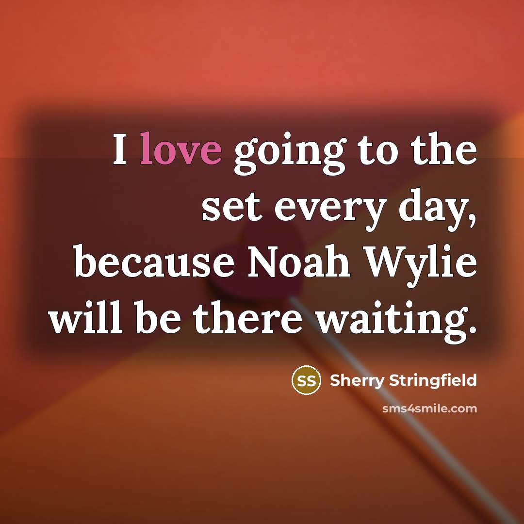 “I love going to the set every day, because Noah…” quote by Sherry Stringfield