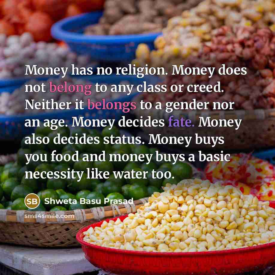 “Money has no religion. Money does not belong to any…” quote by Shweta Basu Prasad