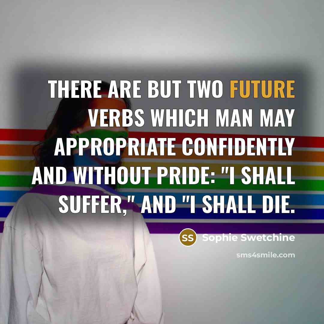 “There are but two future verbs which man may appropriate…” quote by Sophie Swetchine