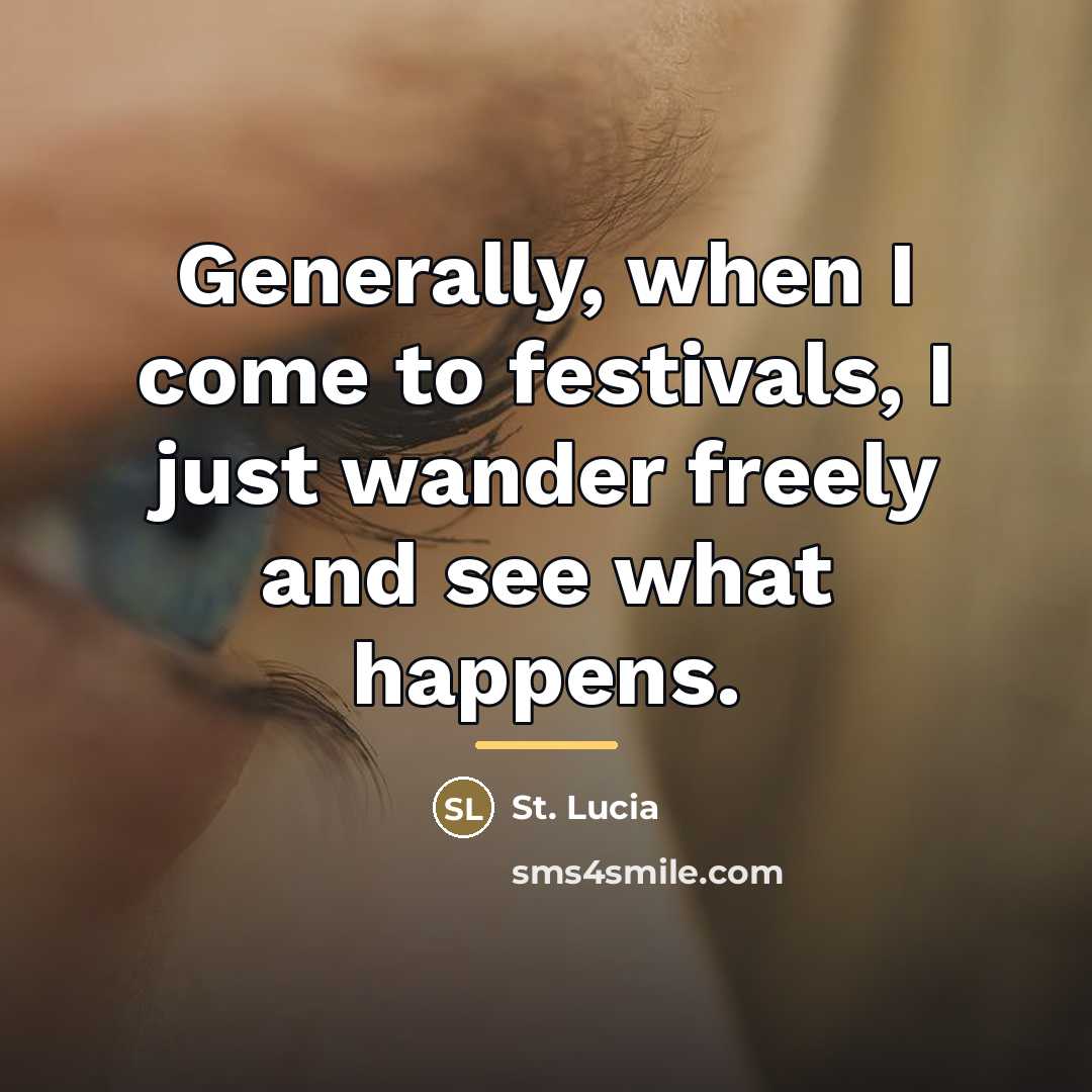 “Generally, when I come to festivals, I just wander freely…” quote by St. Lucia