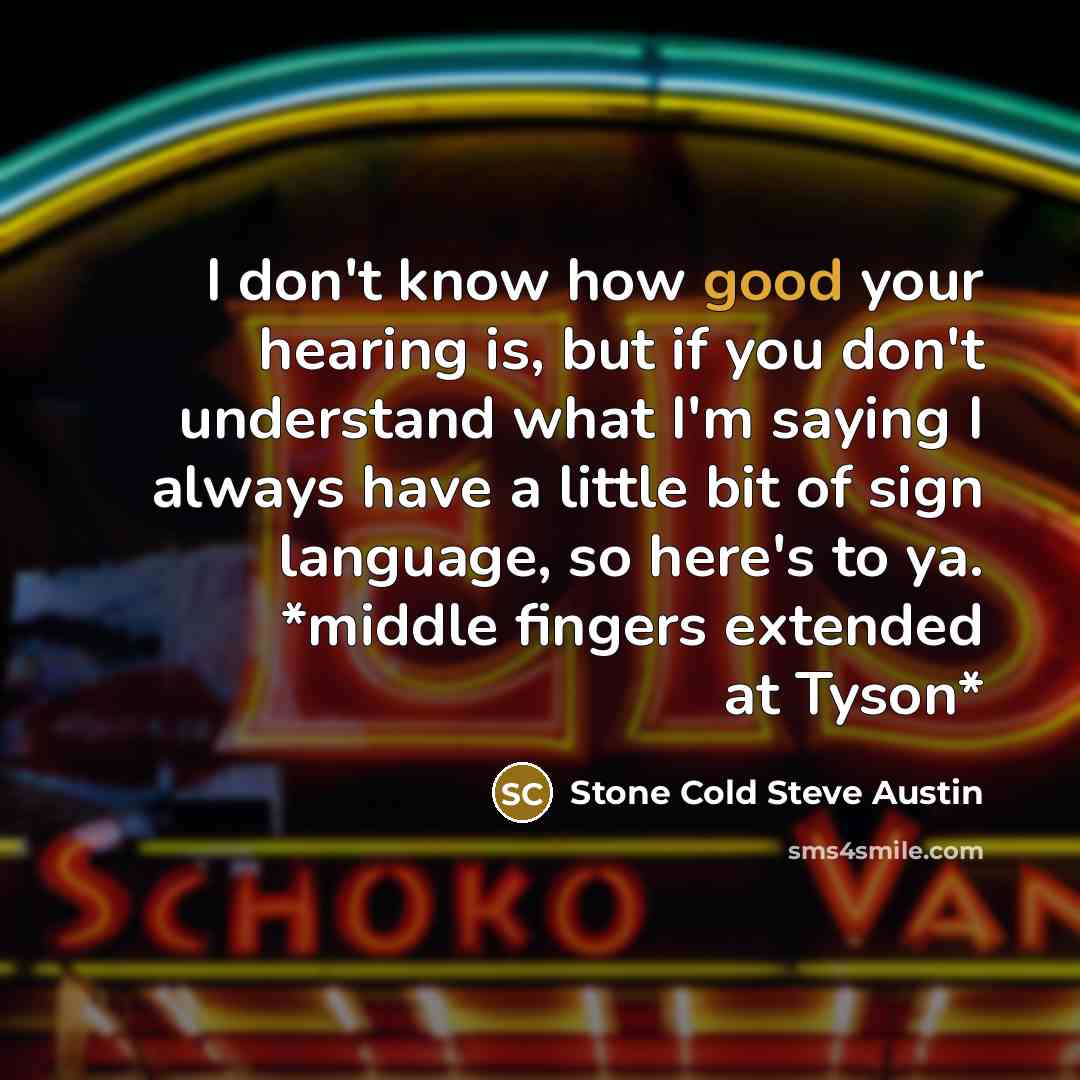“I don't know how good your hearing is, but if…” quote by Stone Cold Steve Austin