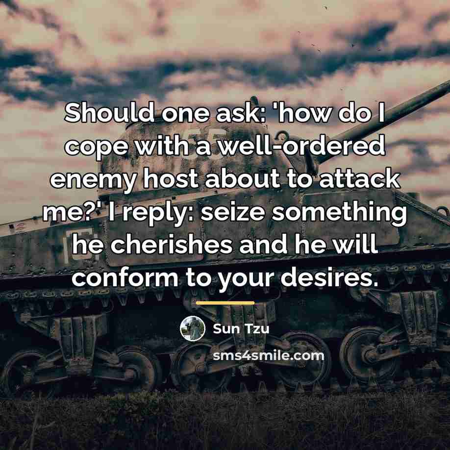 “Should one ask: 'how do I cope with a well-ordered…” quote by Sun Tzu