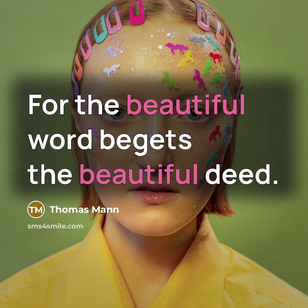 “For the beautiful word begets the beautiful deed.…” quote by Thomas Mann