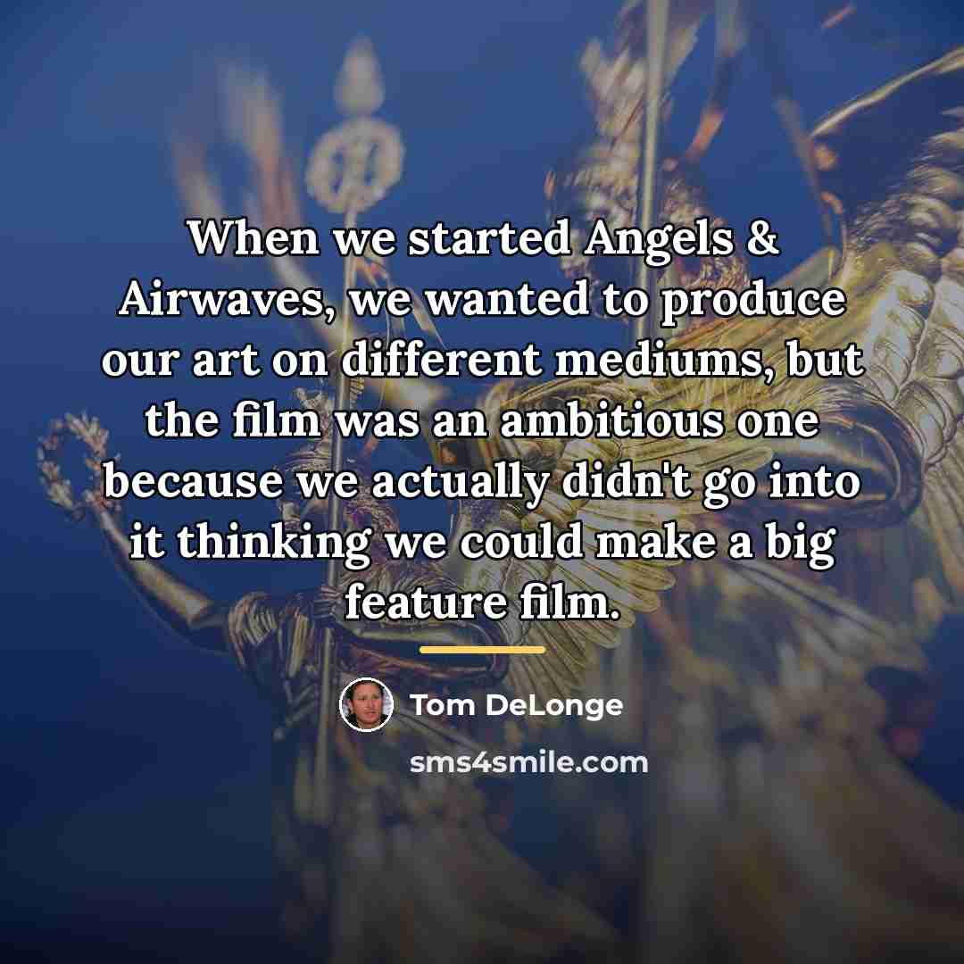“When we started Angels & Airwaves, we wanted to produce…” quote by Tom DeLonge