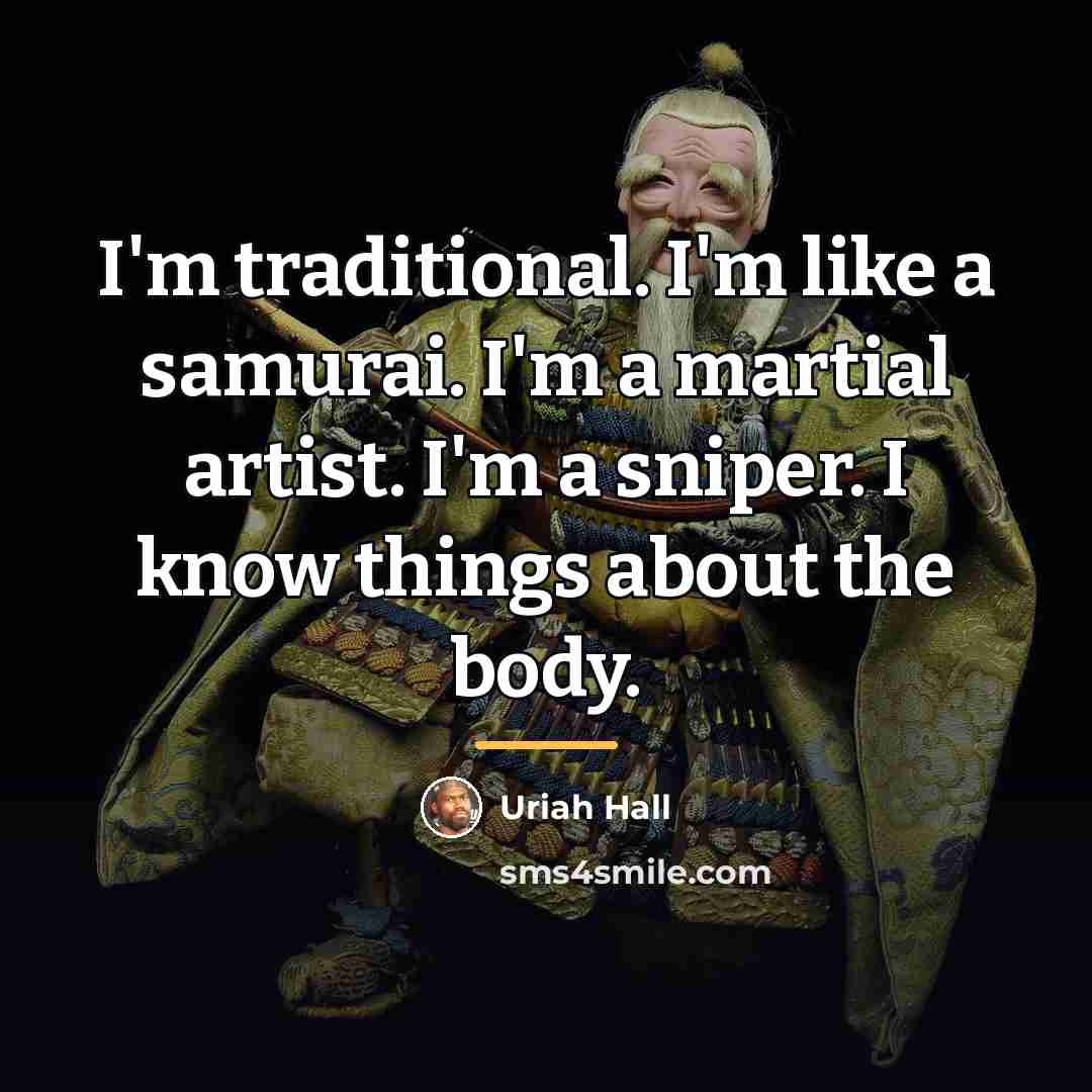 “I'm traditional. I'm like a samurai. I'm a martial artist.…” quote by Uriah Hall