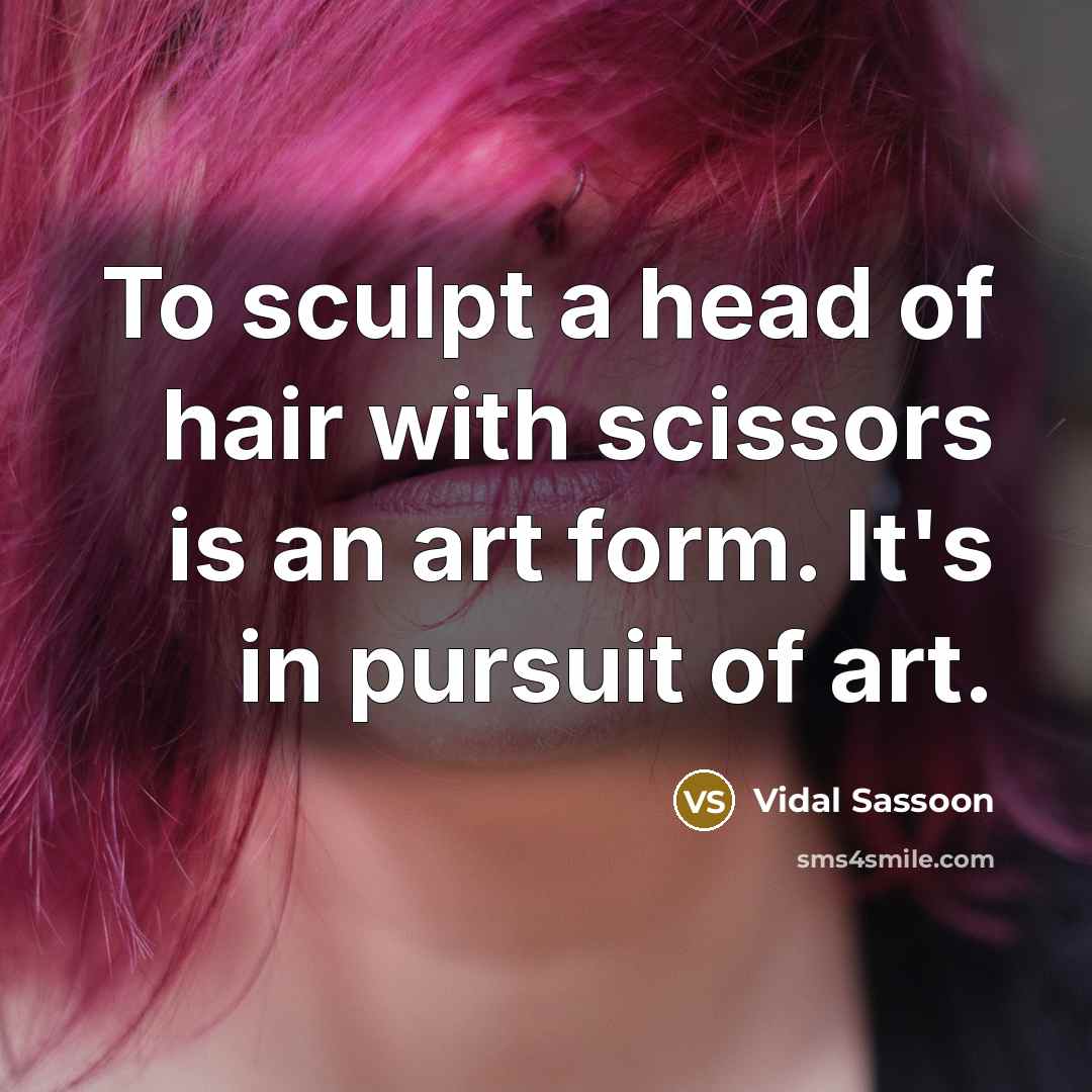 “To sculpt a head of hair with scissors is an…” quote by Vidal Sassoon