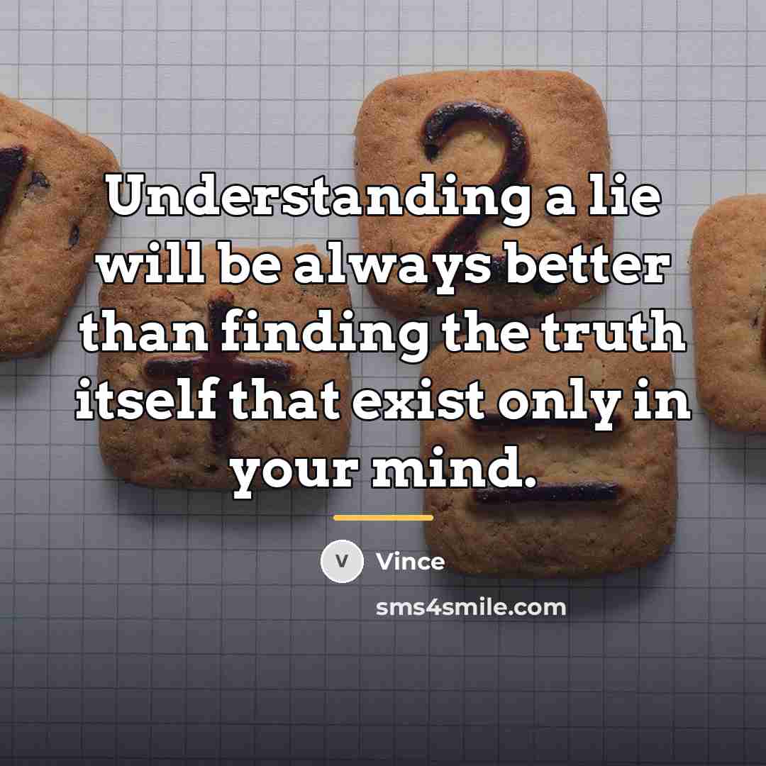 “Understanding a lie will be always better than finding the…” quote by Vince