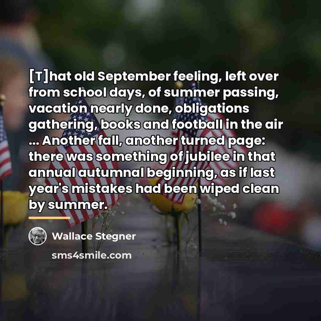 “[T]hat old September feeling, left over from school days, of…” quote by Wallace Stegner