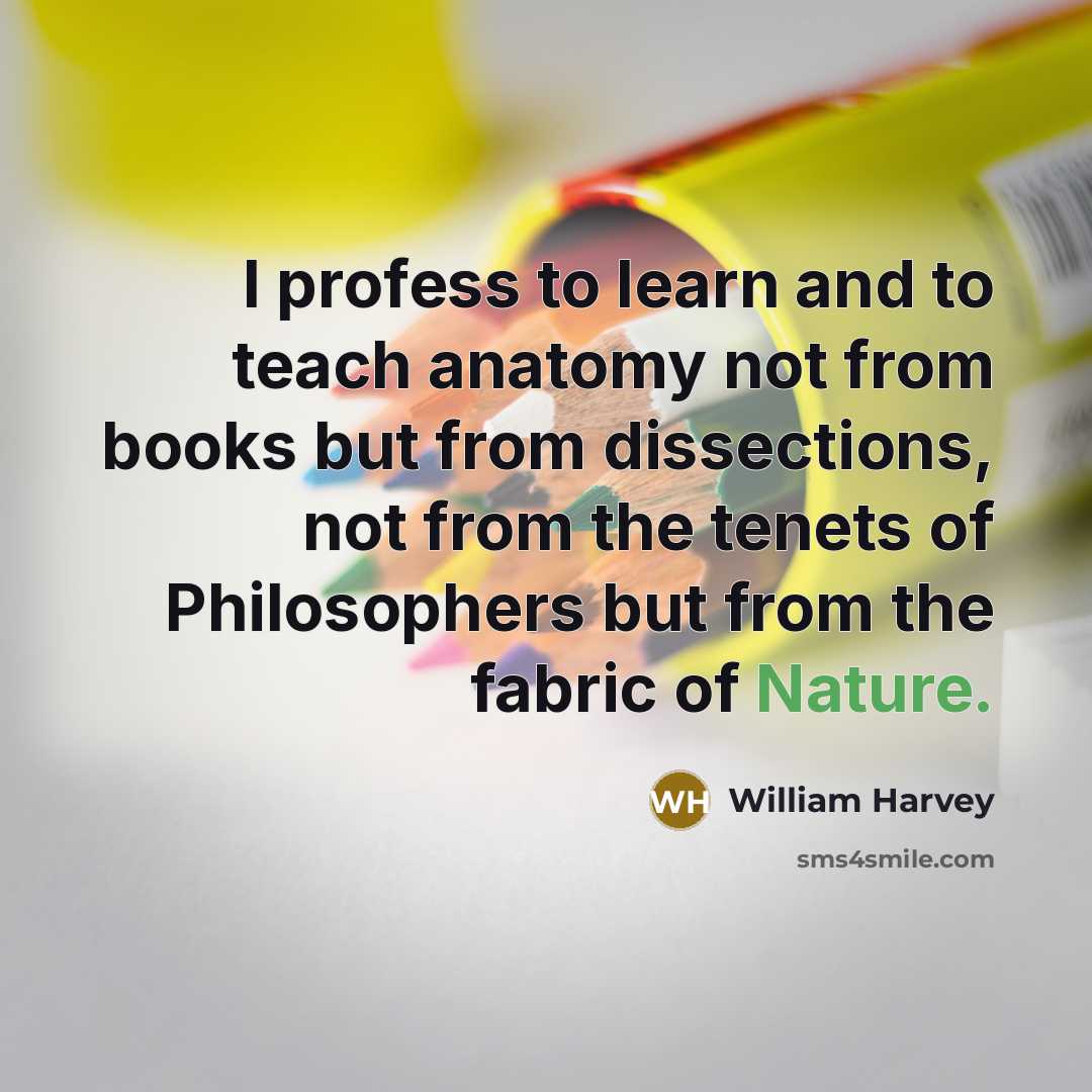 “I profess to learn and to teach anatomy not from…” quote by William Harvey