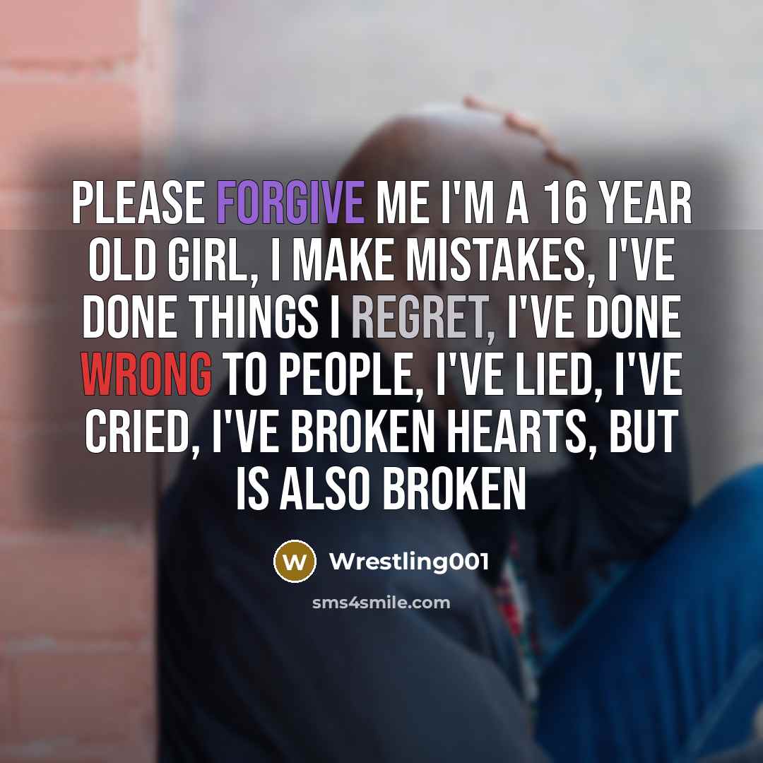“Please forgive me I'm a 16 year old girl, I…” quote by Wrestling001