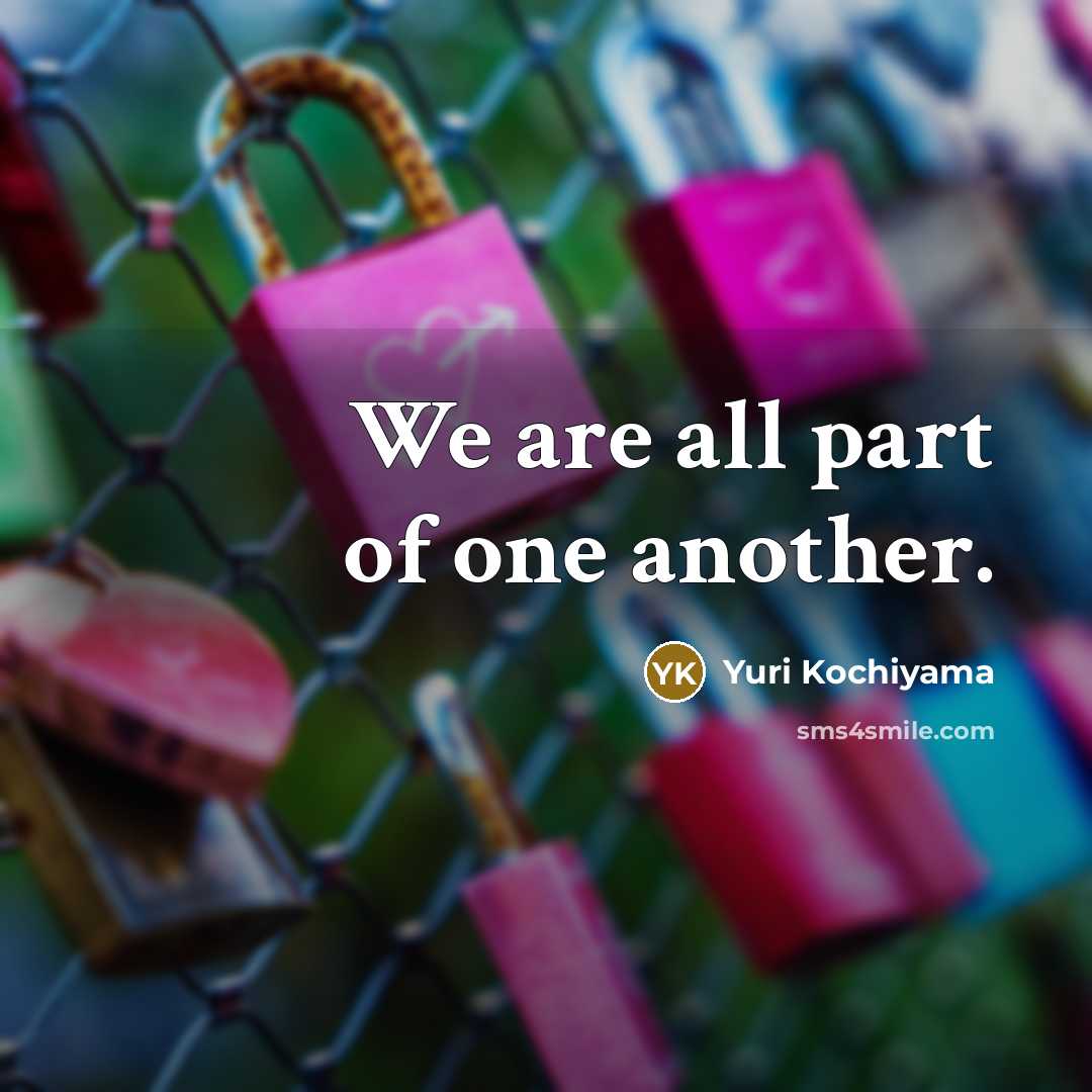 “We are all part of one another.…” quote by Yuri Kochiyama
