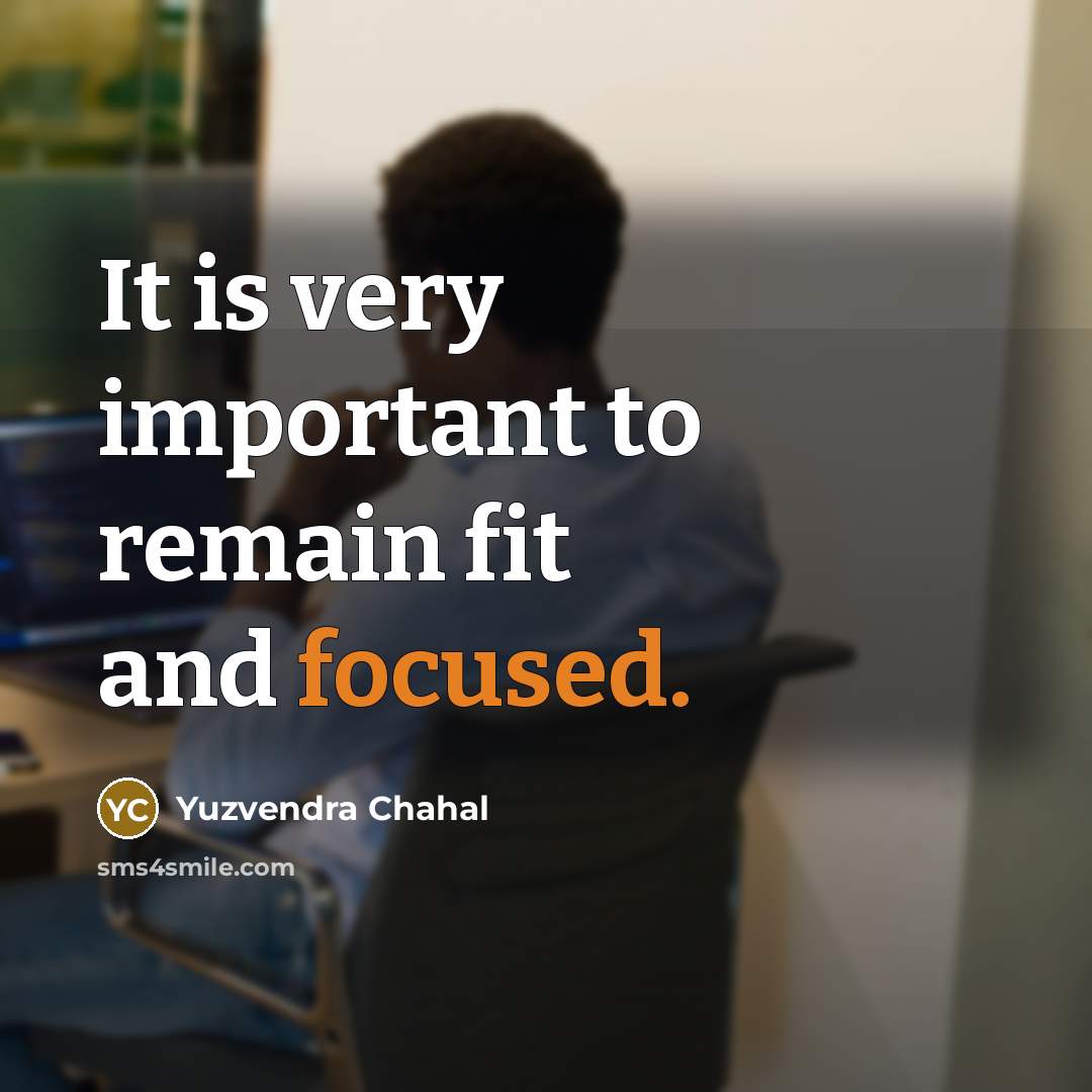 “It is very important to remain fit and focused.…” quote by Yuzvendra Chahal