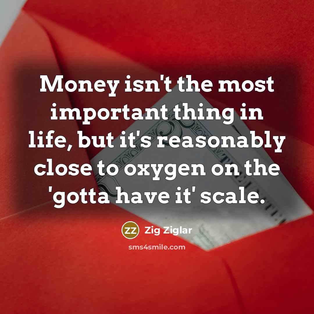 “Money isn't the most important thing in life, but it's…” quote by Zig Ziglar