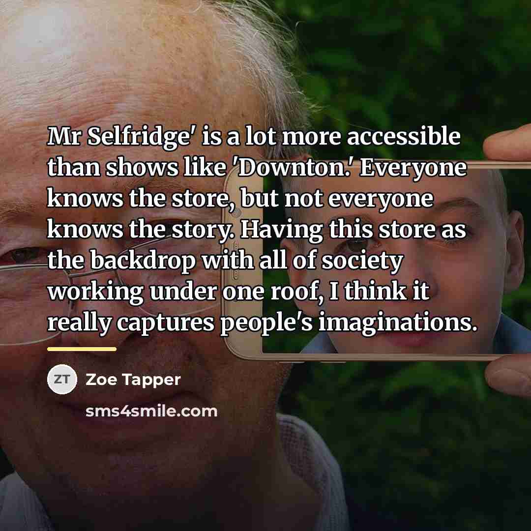 “Mr Selfridge' is a lot more accessible than shows like…” quote by Zoe Tapper