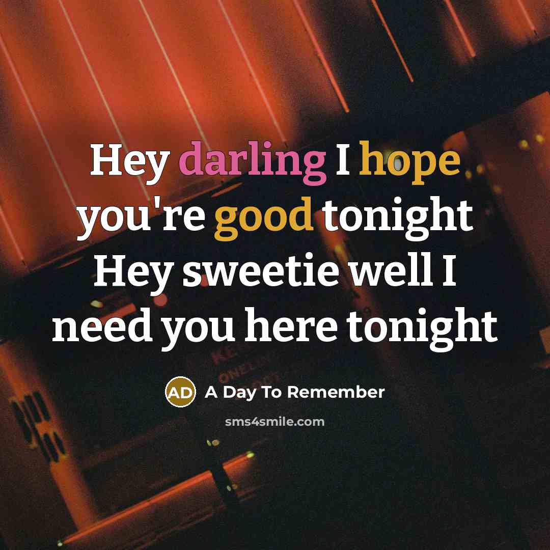 “Hey darling I hope you're good tonight Hey sweetie well…” quote by A Day To Remember