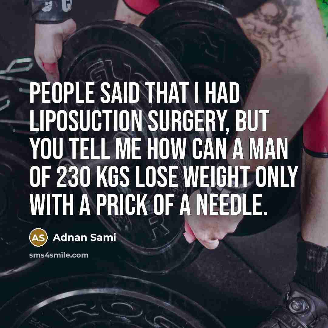 “People said that I had liposuction surgery, but you tell…” quote by Adnan Sami