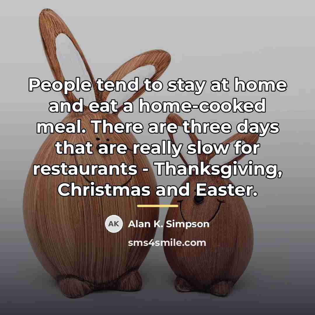“People tend to stay at home and eat a home-cooked…” quote by Alan K. Simpson