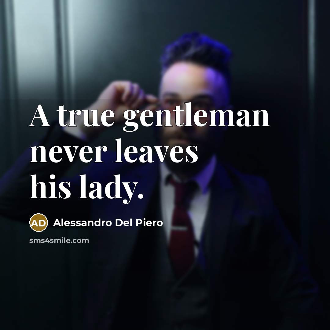 “A true gentleman never leaves his lady.…” quote by Alessandro Del Piero