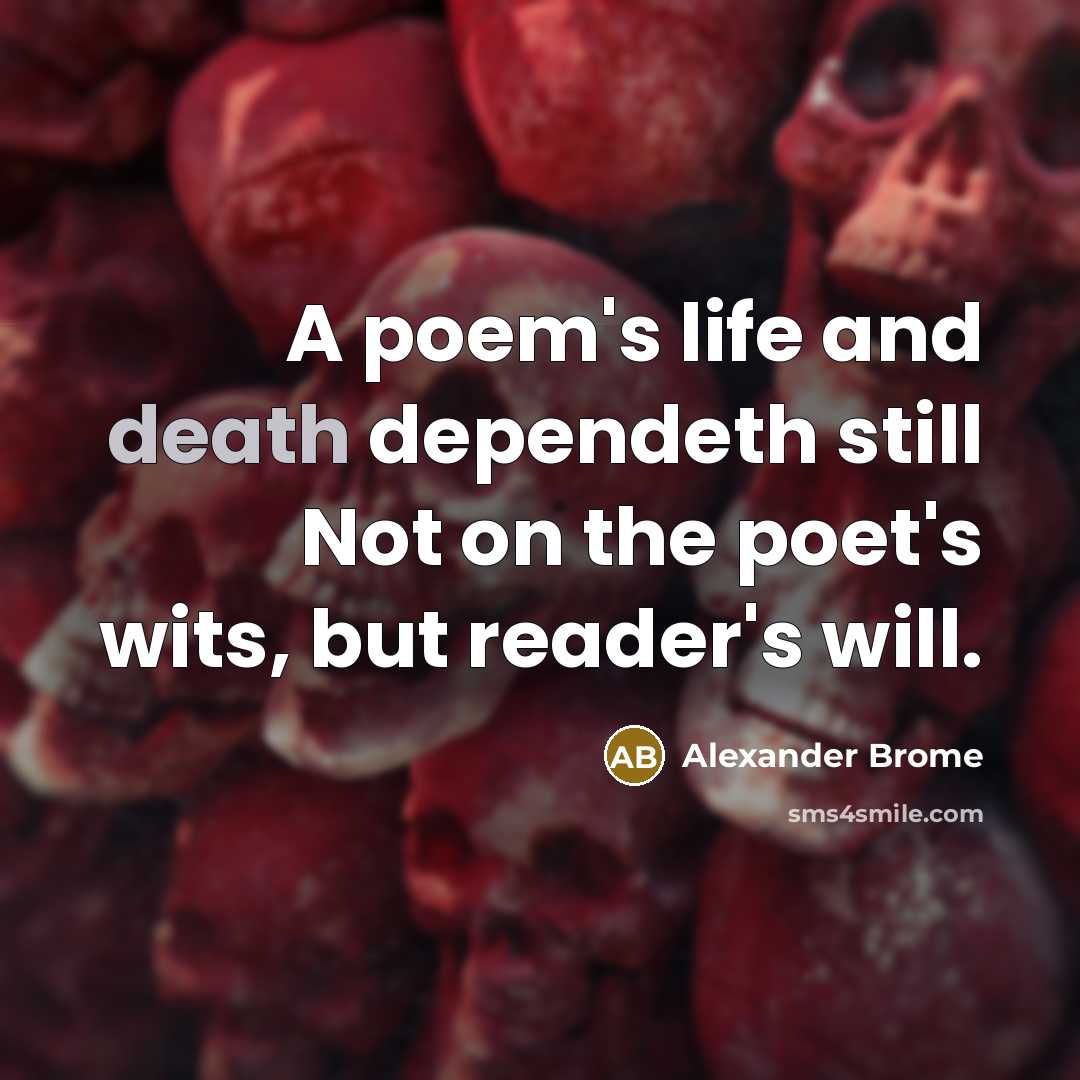 “A poem's life and death dependeth still Not on the…” quote by Alexander Brome