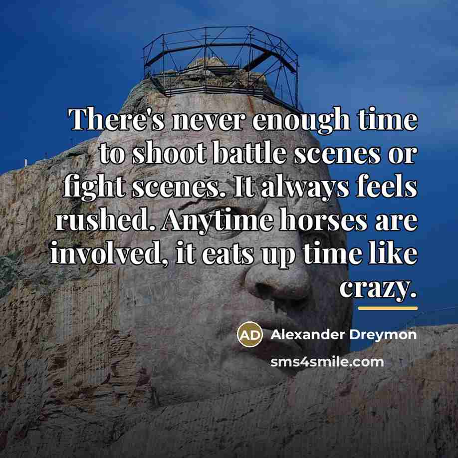 “There's never enough time to shoot battle scenes or fight…” quote by Alexander Dreymon