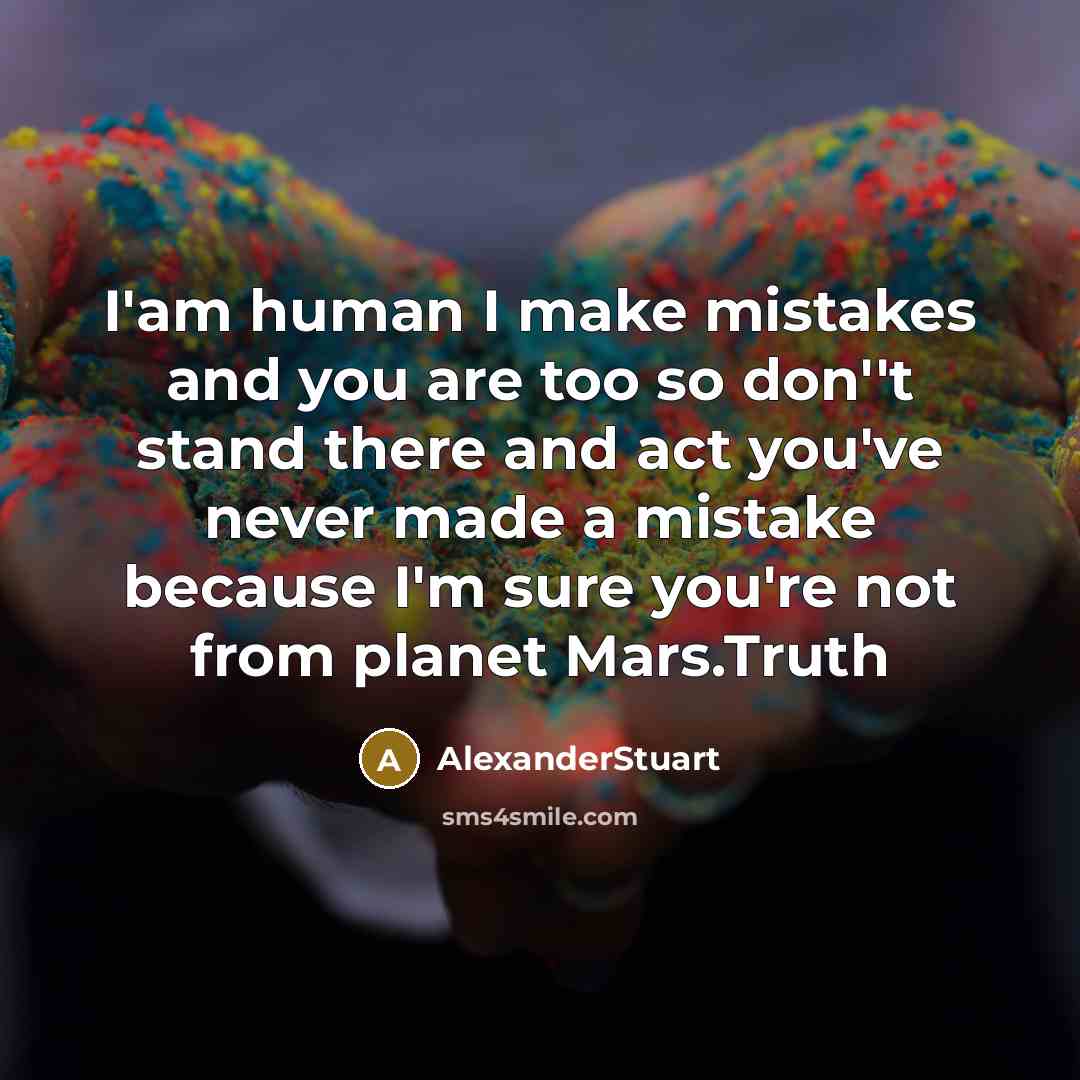“I'am human I make mistakes and you are too so…” quote by AlexanderStuart
