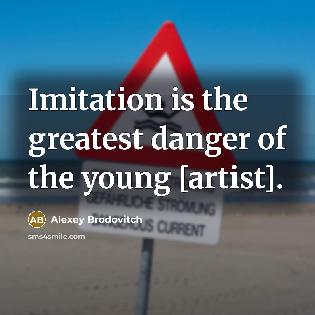 “Imitation is the greatest danger of the young [artist].…” quote by Alexey Brodovitch