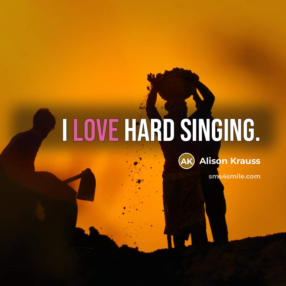 “I love hard singing.…” quote by Alison Krauss