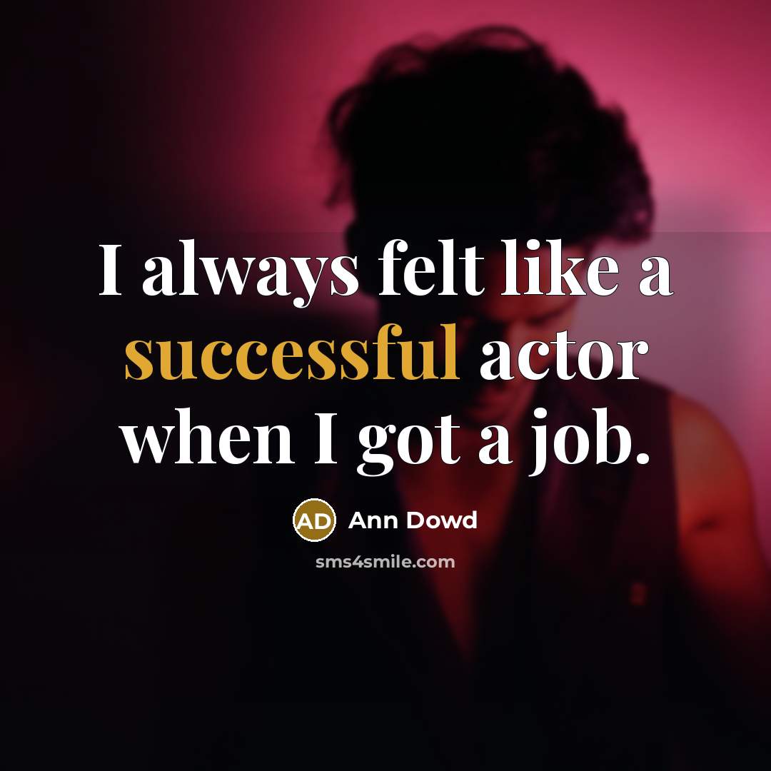 “I always felt like a successful actor when I got a job.” quote by Ann Dowd