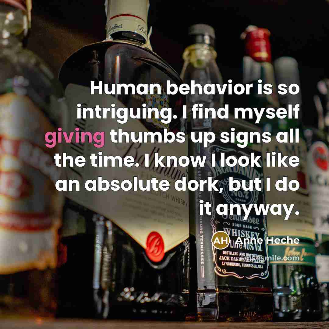 “Human behavior is so intriguing. I find myself giving thumbs…” quote by Anne Heche
