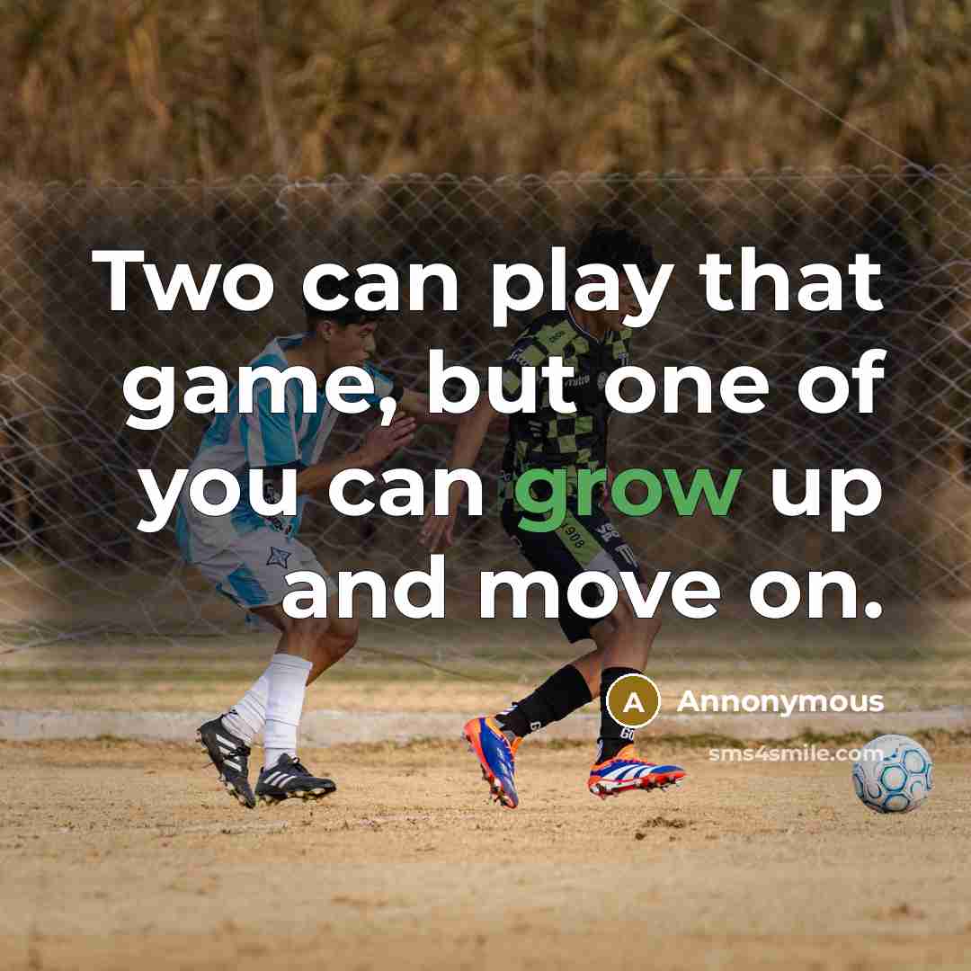 “Two can play that game, but one of you can…” quote by Annonymous