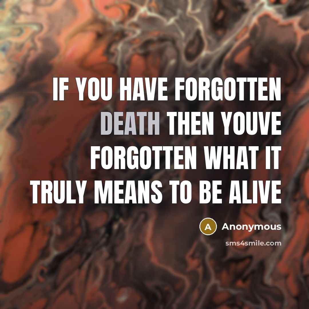 “If you have forgotten death then youve forgotten what it…” quote by Anonymous