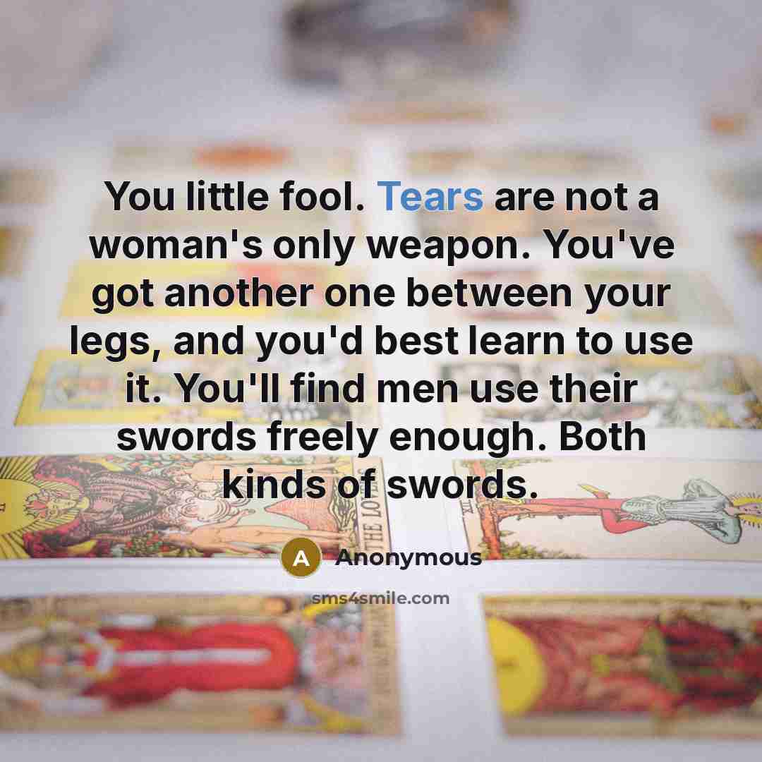 “You little fool. Tears are not a woman's only weapon.…” quote by Anonymous