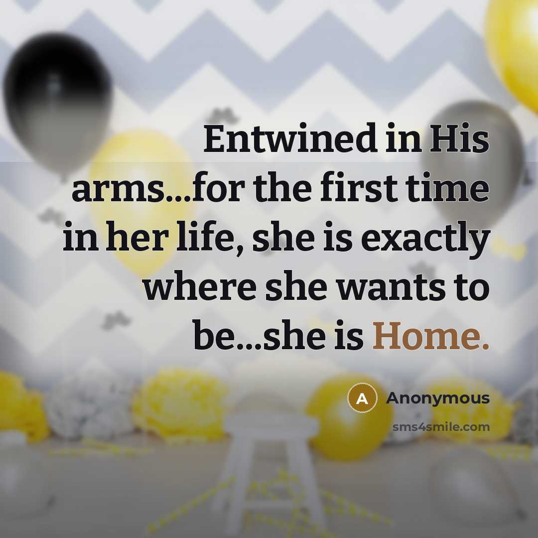 “Entwined in His arms...for the first time in her life, she is exactly where she wants to be...she is Home.” quote by Anonymous
