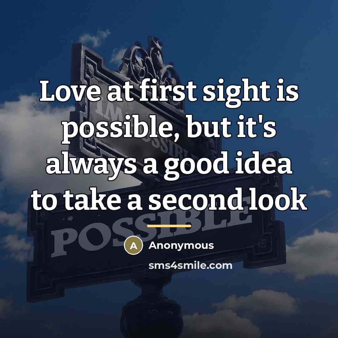 “Love at first sight is possible, but it's always a…” quote by Anonymous