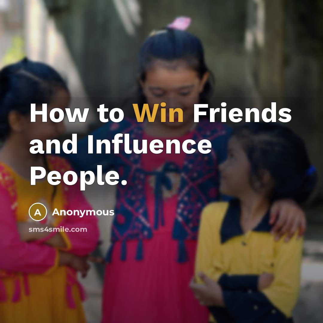 “How to Win Friends and Influence People.…” quote by Anonymous