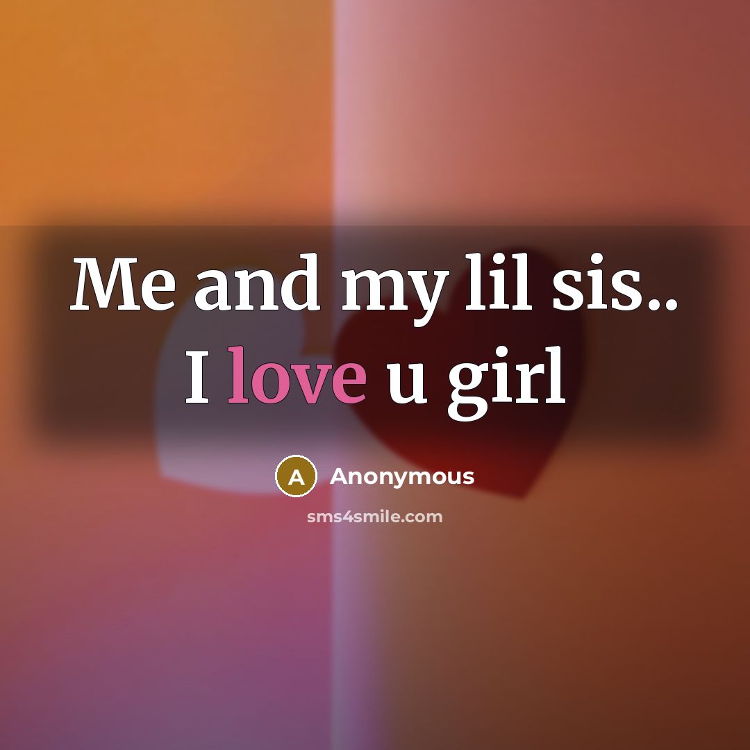 “Me and my lil sis.. I love u girl” quote by Anonymous