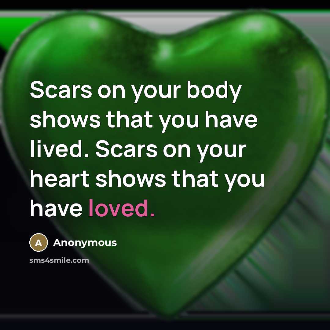 “Scars on your body shows that you have lived. Scars…” quote by Anonymous