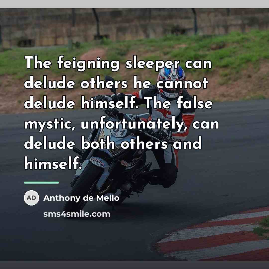 “The feigning sleeper can delude others he cannot delude himself.…” quote by Anthony de Mello