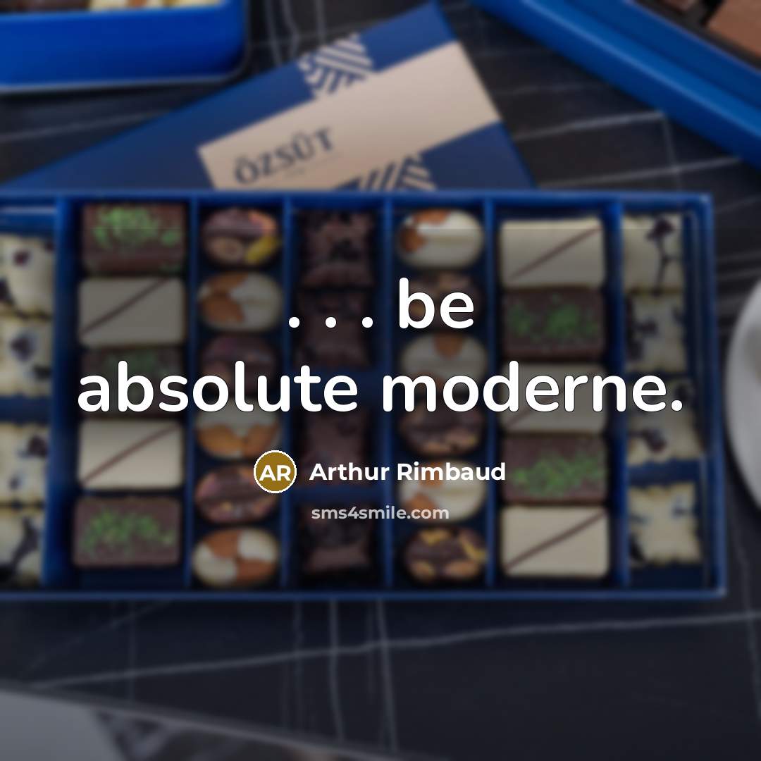“. . . be absolute moderne.” quote by Arthur Rimbaud
