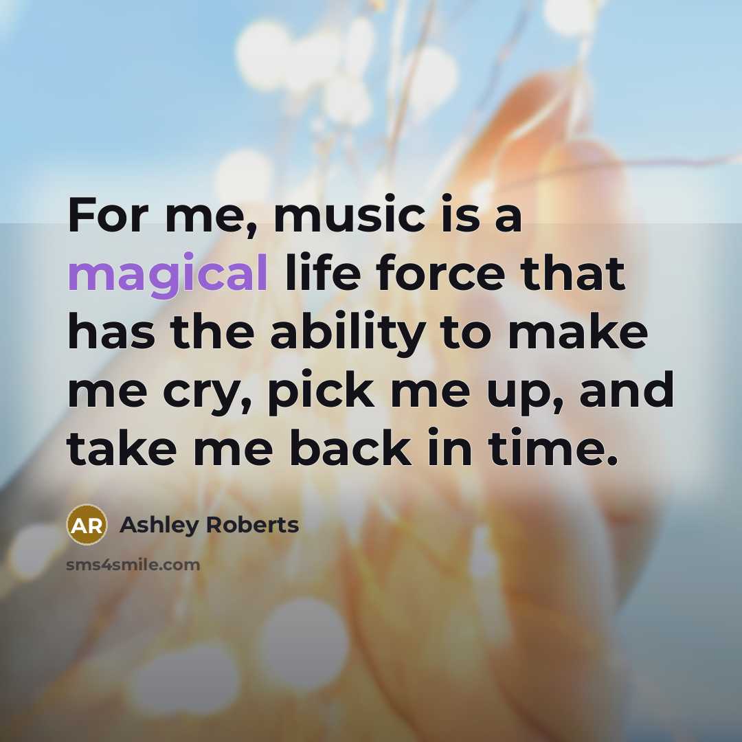 “For me, music is a magical life force that has…” quote by Ashley Roberts