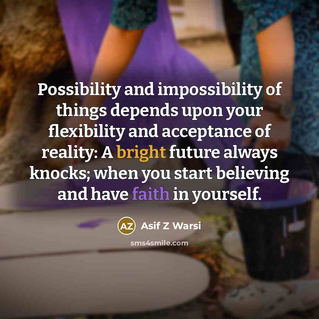 “Possibility and impossibility of things depends upon your flexibility and…” quote by Asif Z Warsi